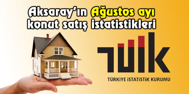 Aksaray’da Ağustos ayında kaç konut satıldı?