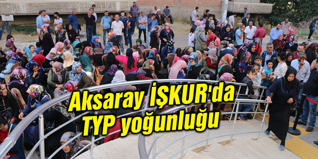 Aksaray İŞKUR’da TYP yoğunluğu