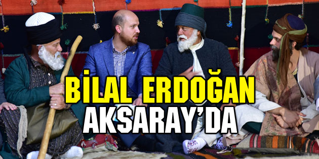 Bilal Erdoğan Aksaray’da