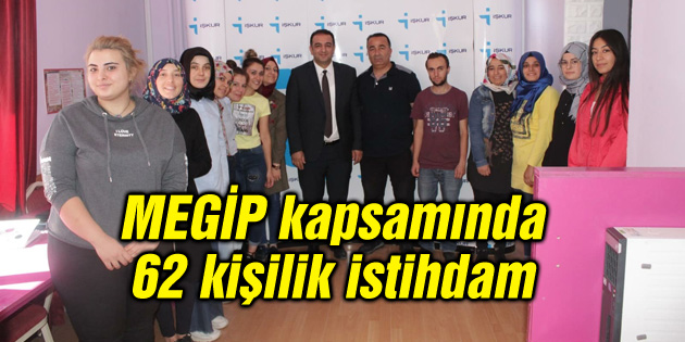 MEGİP kapsamında 62 kişilik istihdam