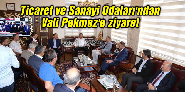 Ticaret ve Sanayi Odaları’ndan Vali Pekmez’e ziyaret
