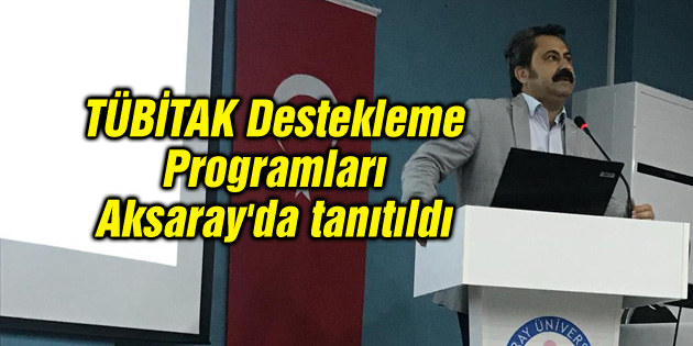 TÜBİTAK Destekleme Programları Aksaray’da tanıtıldı