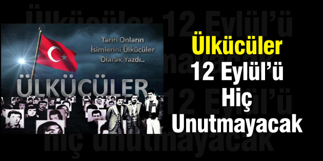 Ülkücüler 12 Eylül’ü hiç unutmayacak!