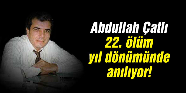 Abdullah Çatlı, ölümünün 22. yıl dönümünde anılıyor