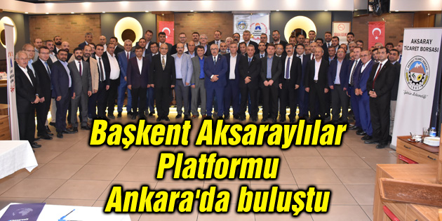 Başkent Aksaraylılar Platformu Ankara’da buluştu