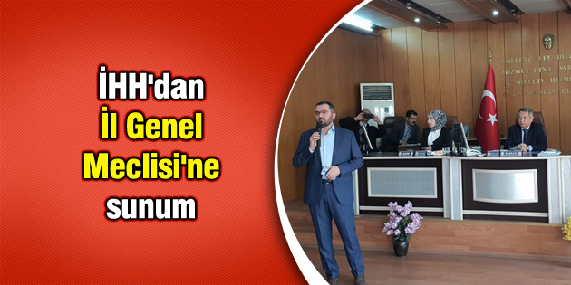 İHH’dan İl Genel Meclisi’ne sunum