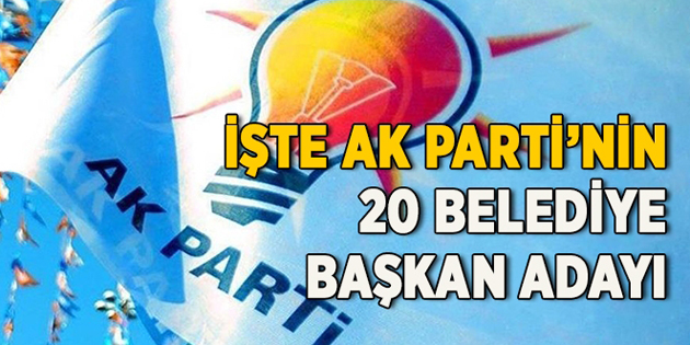 Ak Parti’de 20 ilin adayı daha açıklandı