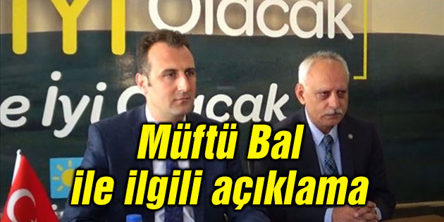 İYİ Parti’den Müftü Bal ile ilgili açıklama