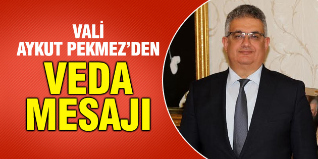 Vali Aykut Pekmez’den veda mesajı!