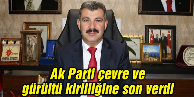 Ak Parti çevre ve gürültü kirliliğine son verdi