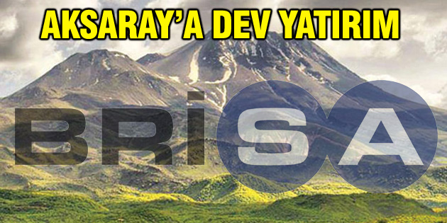 Brisa’dan Aksaray’a büyük yatırım