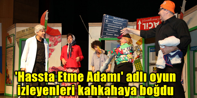 ‘Hassta Etme Adamı’ adlı oyun izleyenleri kahkahaya boğdu