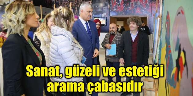 Sanat, güzeli ve estetiği arama çabasıdır