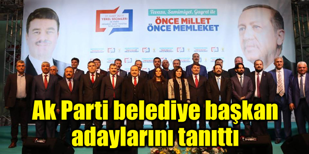 Ak Parti belediye başkan adaylarını tanıttı