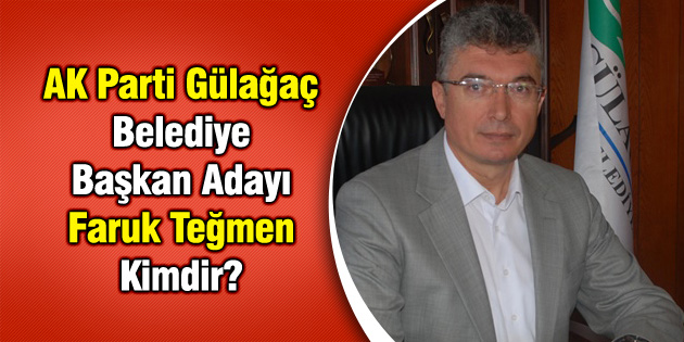 AK Parti Gülağaç Belediye Başkan Adayı Faruk Teğmen Kimdir?