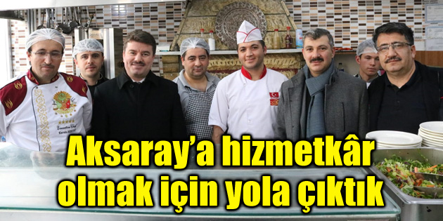 Dinçer: Aksaray’a hizmetkâr olmak için yola çıktık