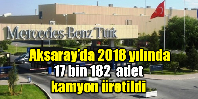 2018 yılında 17 bin 182 adet kamyon üretildi