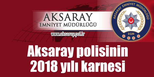Aksaray polisinin 2018 karnesi