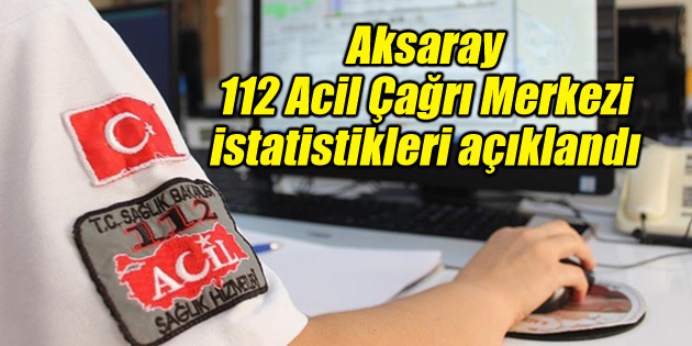 112 Acil Çağrı Merkezi istatistikleri açıklandı