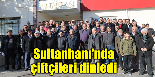Başkan Koçak Sultanhanı’nda çiftçileri dinledi