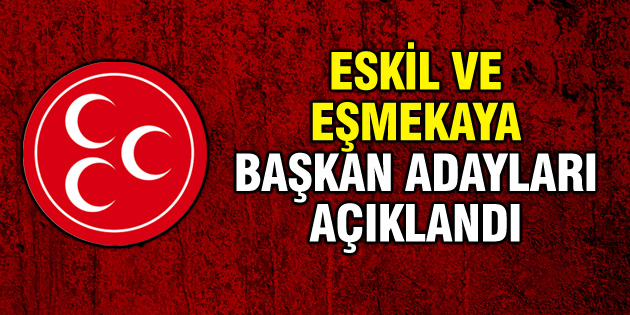 MHP’nin Eskil ve Eşmekaya belediye başkan adayları belli oldu!