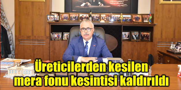 Üreticilerden kesilen mera fonu kesintisi kaldırıldı