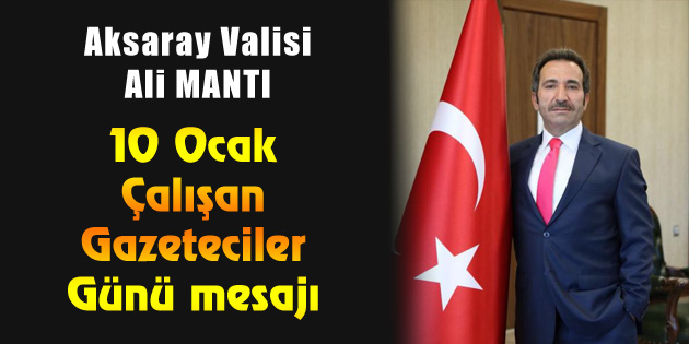 Vali Mantı’dan 10 Ocak Çalışan Gazeteciler Günü mesajı