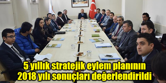 5 yıllık stratejik eylem planının 2018 yılı sonuçları değerlendirildi