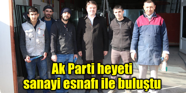 Ak Parti heyeti sanayi esnafı ile buluştu