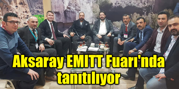 Aksaray EMITT Fuarı’nda tanıtılıyor