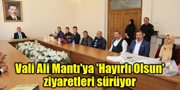 Vali Ali Mantı’ya ‘Hayırlı Olsun’ ziyaretleri sürüyor