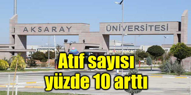 Aksaray Üniversitesi’nin atıf sayısı yüzde 10 arttı