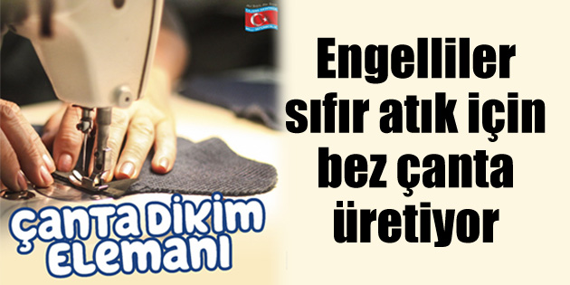 Engelliler sıfır atık için bez çanta üretiyor