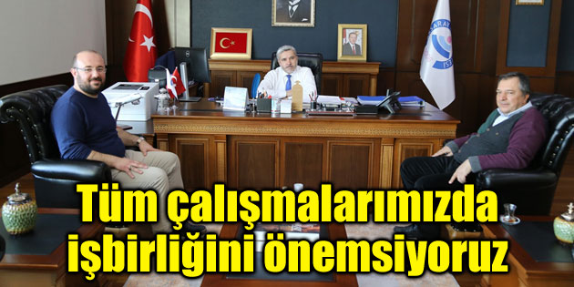 Tüm çalışmalarımızda işbirliğini önemsiyoruz