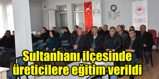Sultanhanı ilçesinde üreticilere eğitim verildi