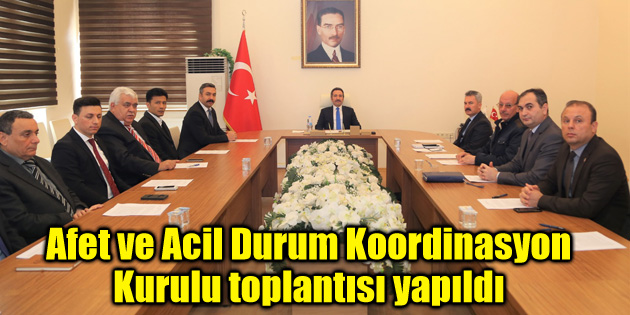 Afet ve Acil Durum Koordinasyon Kurulu toplantısı yapıldı