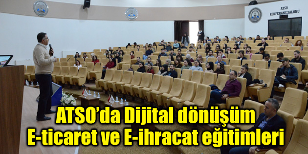ATSO’da Dijital dönüşüm, E-ticaret ve E-ihracat eğitimleri