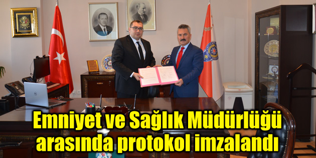 Emniyet ve Sağlık Müdürlüğü arasında protokol imzalandı