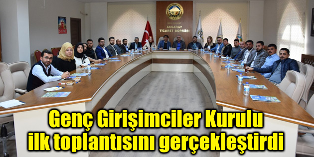 Genç Girişimciler Kurulu ilk toplantısını gerçekleştirdi