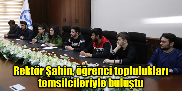 Rektör Şahin, öğrenci toplulukları temsilcileriyle buluştu