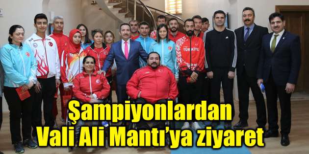 Şampiyonlardan Vali Ali Mantı’ya ziyaret