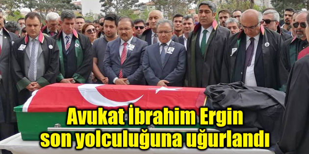 Avukat İbrahim Ergin son yolculuğuna uğurlandı
