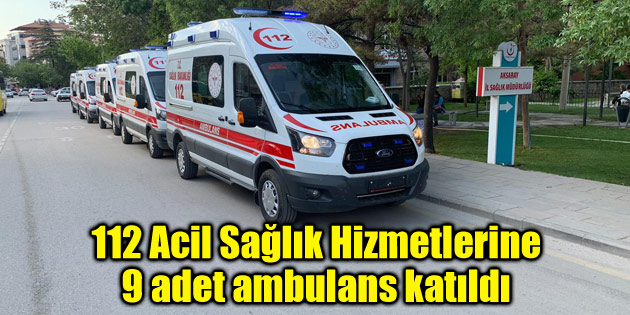 112 Acil Sağlık Hizmetlerine 9 adet ambulans katıldı