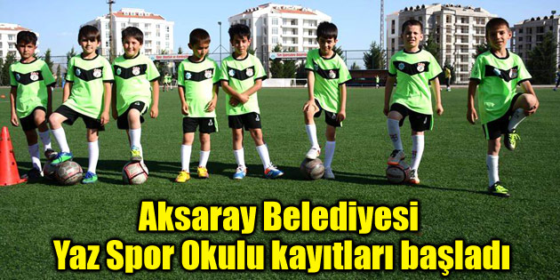 Aksaray Belediyesi Yaz Spor Okulu kayıtları başladı