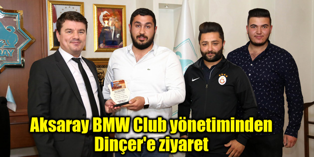 Aksaray BMW Club yönetiminden Dinçer’e ziyaret