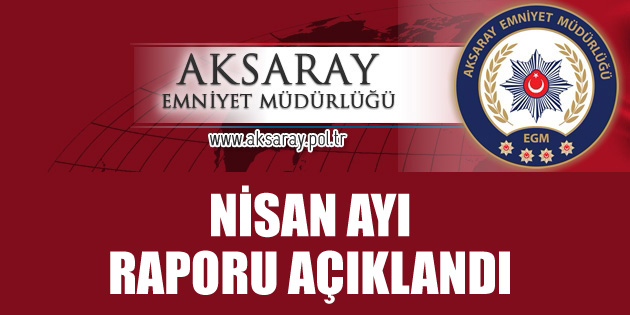 Emniyet’in başarılarla dolu Nisan ayı karnesi yayınlandı