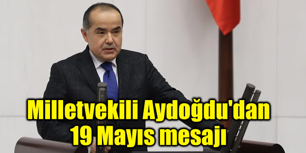 Milletvekili Aydoğdu’dan 19 Mayıs mesajı