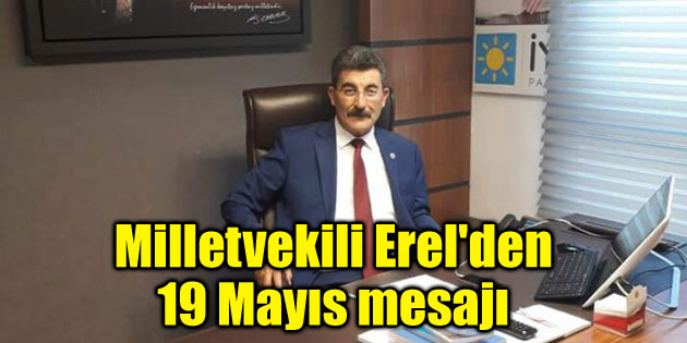 Milletvekili Erel’den 19 Mayıs mesajı