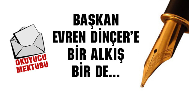 Başkan Evren Dinçer’e bir alkış bir de…
