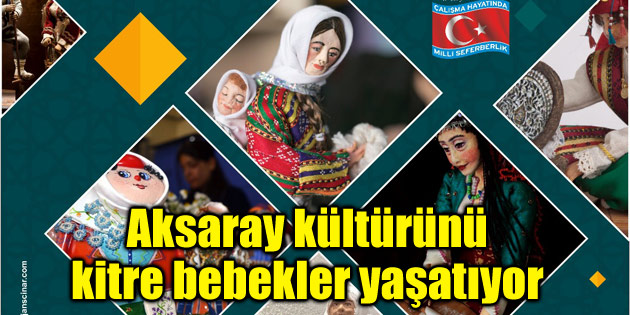 Aksaray kültürünü kitre bebekler yaşatıyor